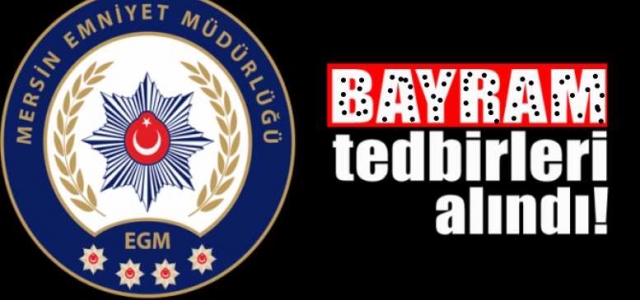 Mersin Emniyet Müdürlüğü bayram tedbirlerini aldı.