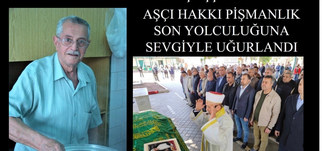 TARSUSLU AŞÇI HAKKI PİŞMANLIK USTA SON YOLCULUĞUNA UĞURLANDI...