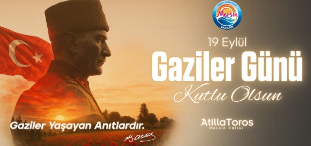  VALİ TOROS’TAN GAZİLER GÜNÜ MESAJI...